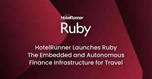 HotelRunner Launches Ruby to Transform Financial Flows in Global Travel Industry
