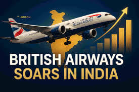 British Airways Plans Significant Growth in India Operations as Market Demand Soars